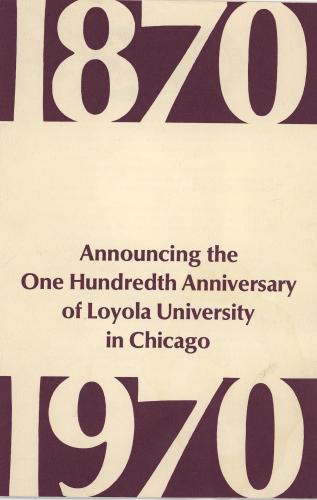 The cover of a pamphlet with a large 1870 bordering the top, a large 1970 bordering the bottom, and text that reads "Announcing the One Hundredth Anniversary of Loyola University Chicago."
